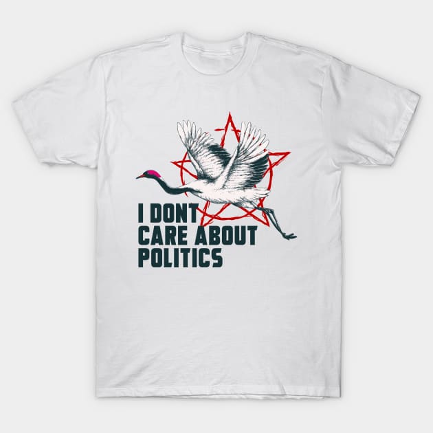 I DONT CARE ABOUT POLITICS T-Shirt by theanomalius_merch